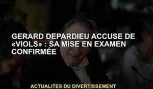 Gérard Depardieu accusé de 'viol' : son inculpation confirmée
