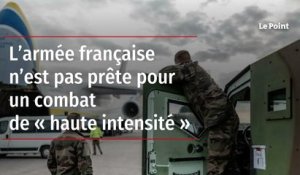 L'armée française n'est pas prête pour un combat de haute intensité
