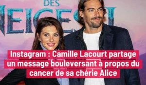 Instagram : Camille Lacourt partage un message bouleversant à propos du cancer de sa chérie Alice