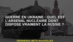 Guerre d'Ukraine : de quel arsenal nucléaire dispose réellement la Russie ?