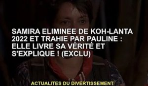 Samira éliminée de Koh-Lanta 2022 et trahie par Pauline : elle livre sa vérité et s'explique ! (excl