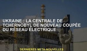 Ukraine : la centrale nucléaire de Tchernobyl à nouveau sans électricité