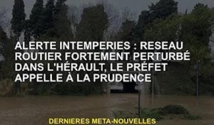 Alerte météo violente : le réseau routier de l'Hérault fortement perturbé, le gouverneur appelle à l