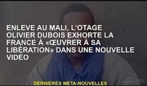 Otage enlevé au Mali Olivier Dubois exhorte la France à "travailler pour sa libération" dans une nou