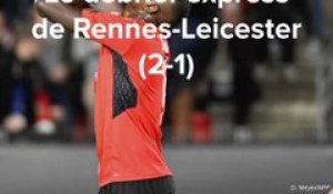 Le débrief express de Rennes Leicester (2-1)