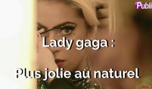 Vidéo : Lady Gaga : plus jolie au naturel ?