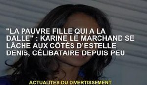 'Pauvre fille à l'ardoise' : Karine Le Marchand se promène avec Estelle Denis récemment célibataire