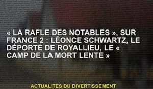 "La Rafle des notables", France 2 : Léonce Schwartz, un déporté du "Camp de la mort lente" Royallieu