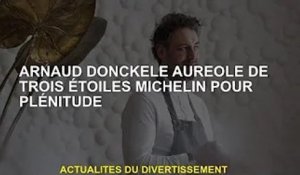 Arnaud Donckele reçoit trois étoiles Michelin pour Plénitude