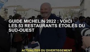 Guide Michelin 2022 : Voici les 53 restaurants étoilés du Sud-Ouest