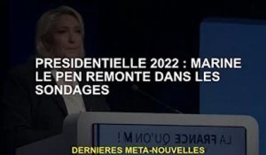 Président 2022 : Marine Le Pen monte dans les sondages