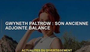 Gwyneth Paltrow : son ex-assistante Balance