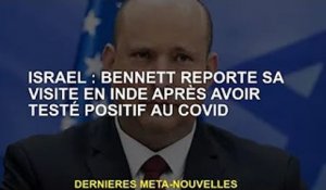 Israël : Bennett reporte sa visite en Inde après avoir été testé positif au Covid-19