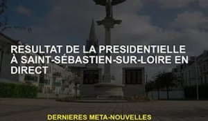 Les résultats de l'élection présidentielle à Saint-Sébastien-sur-Loire sont diffusés en direct