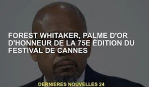 Forest Whitaker, Palme d'or d'honneur au 75e Festival de Cannes