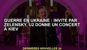 Guerre d'Ukraine : concert de U2 à Kiev à l'invitation de Zelensky
