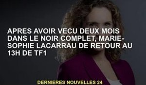 Marie-Sophie Lacarrau revient dans 13h sur TF1 après deux mois de vie dans le noir total