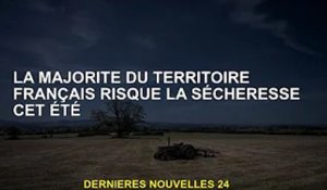 Une grande partie de la France menacée de sécheresse cet été