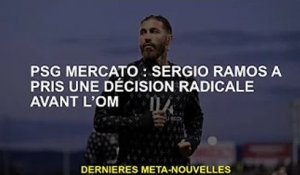 Mercato PSG : Sergio Ramos prend une décision radicale avant l'OM