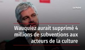 Wauquiez aurait supprimé 4 millions de subventions aux acteurs de la culture