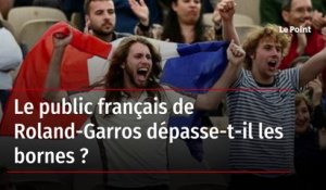 Le public français de Roland-Garros dépasse-t-il les bornes ?