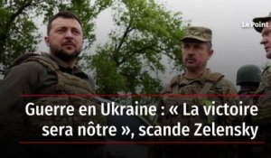 Guerre en Ukraine : « La victoire sera nôtre », scande Zelensky