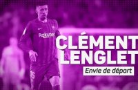 Transferts - Clément Lenglet, envie de départ