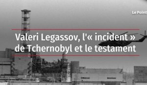 Valeri Legassov, l'« incident » de Tchernobyl et le testament