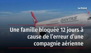 Une famille bloquée 12 jours à cause de l’erreur d’une compagnie aérienne
