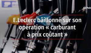 E.Leclerc bâillonné sur son opération « carburant à prix coûtant »