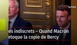 Les indiscrets – Quand Macron retoque la copie de Bercy