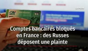 Comptes bancaires bloqués en France : des Russes déposent une plainte