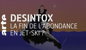 La fin de l'abondance en jet-ski ? | Désintox | ARTE