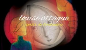 Louise Attaque - Sortir de l'ordinaire
