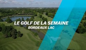 Le Golf de la semaine : Bordeaux Lac