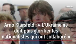 Arno Klarsfeld : « L’Ukraine ne doit plus glorifier les nationalistes qui ont collaboré »