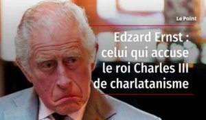 Edzard Ernst : celui qui accuse le roi Charles III de charlatanisme