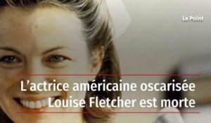 L’actrice américaine oscarisée Louise Fletcher est morte