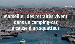 Marseille : des retraités vivent dans un camping-car à cause d’un squatteur