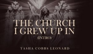 Tasha Cobbs Leonard - The Church I Grew Up In