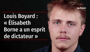 Louis Boyard : « Élisabeth Borne a un esprit de dictateur »