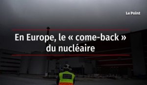 En Europe, le « come-back » du nucléaire