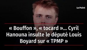 « Bouffon », « tocard »… Cyril Hanouna insulte le député Louis Boyard sur « TPMP »