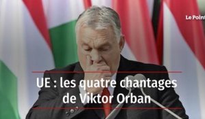 UE : les quatre chantages de Viktor Orban