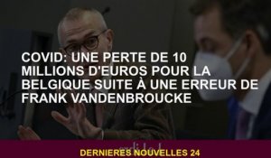 Covid: une perte de 10 millions d'euros pour la Belgique à la suite d'une erreur de Frank Vandenbrou