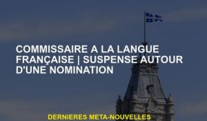 Commissaire de la langue françaiseSuspende autour d'une nomination
