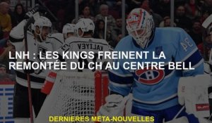 NHL: les rois freinent la montée de CH au Centre Bell