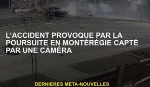L'accident causé par la poursuite de Montérégie capturé par une caméra