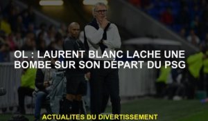 OL: Laurent Blanc laisse tomber une e à son départ du PSG