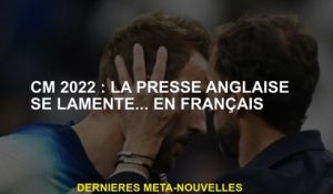 CM 2022: La presse anglaise est déplorée ... en français